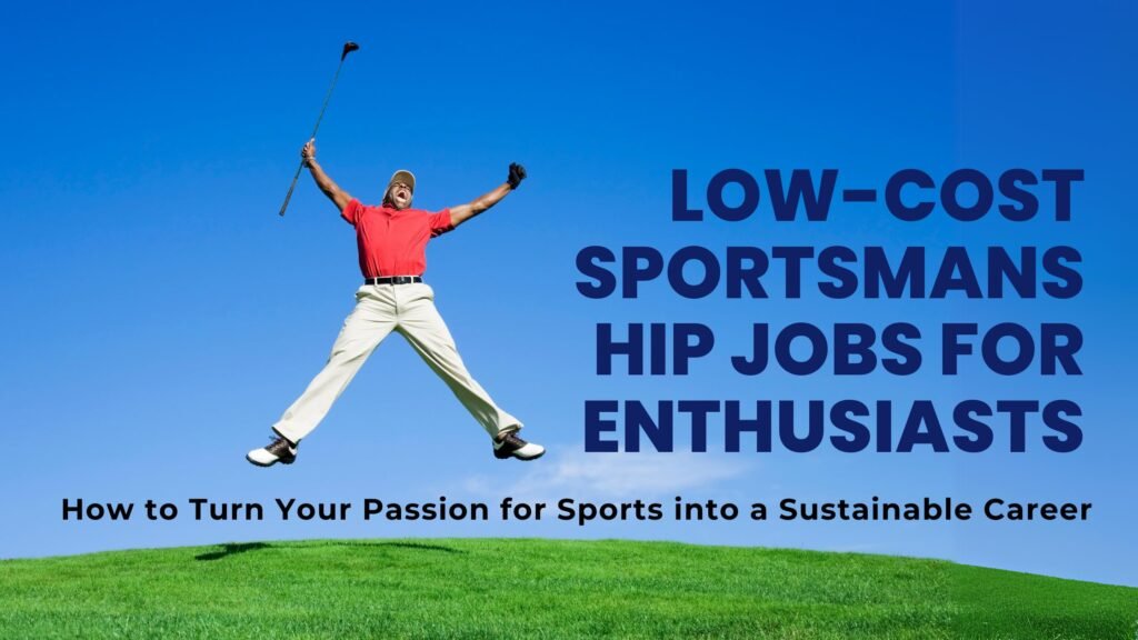 Low-Cost Sportsmanship Jobs for Enthusiasts: How to Turn Your Passion for Sports into a Sustainable Career