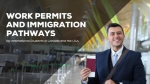 Work Permits and Immigration Pathways for International Students in Canada and the USA