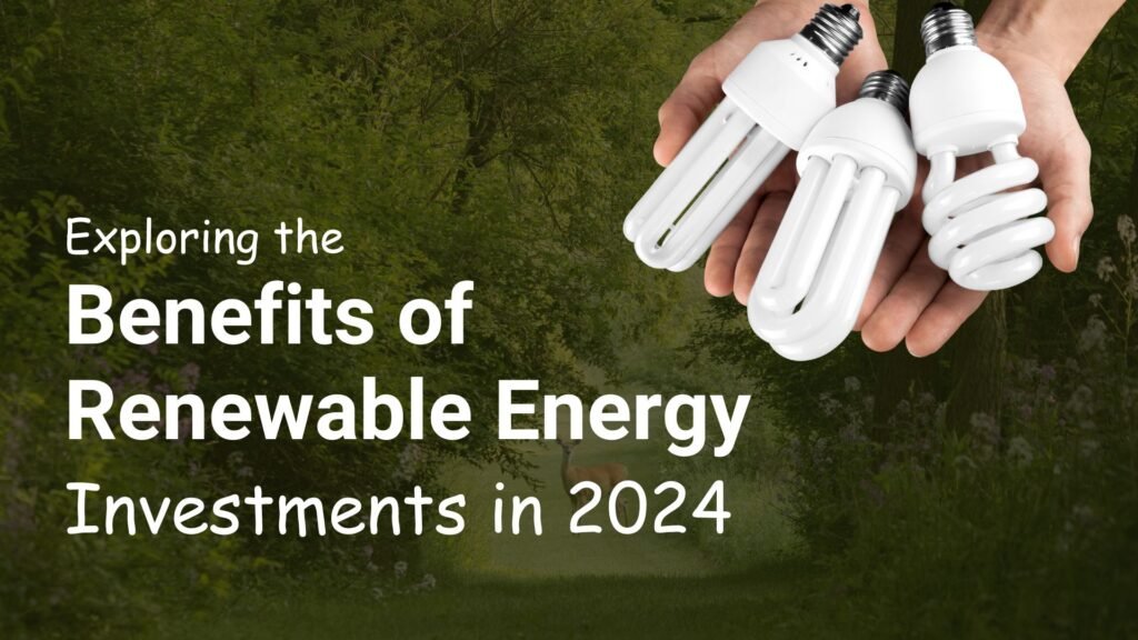 Exploring the benefits of renewable energy resources in 2024