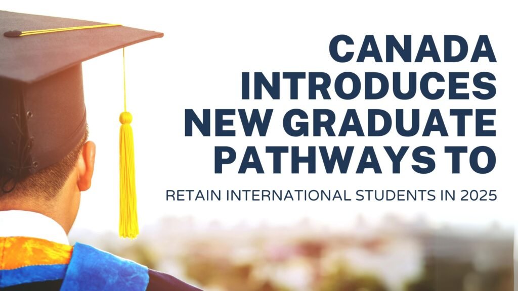 Canada’s New Graduate Pathways 2025: Navigating Opportunities for International Students