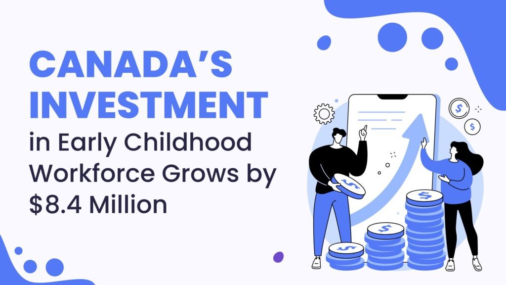 Canada’s Investment in Early Childhood Workforce Grows by $8.4 Million