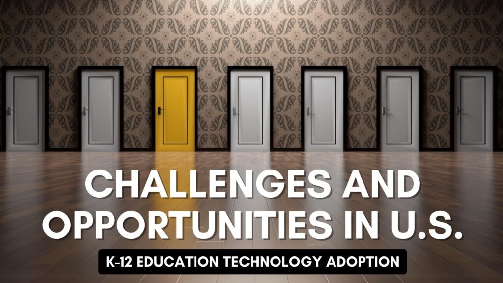 Challenges and Opportunities in U.S. K-12 Education Technology Adoption