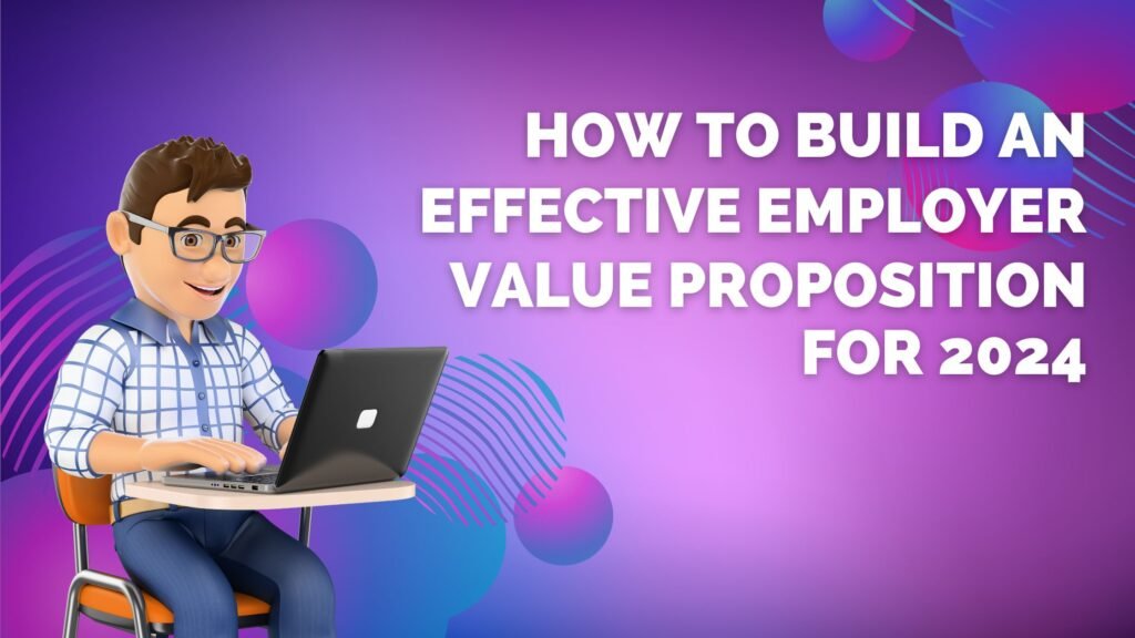 How to Build an Effective Employer Value Proposition for 2024