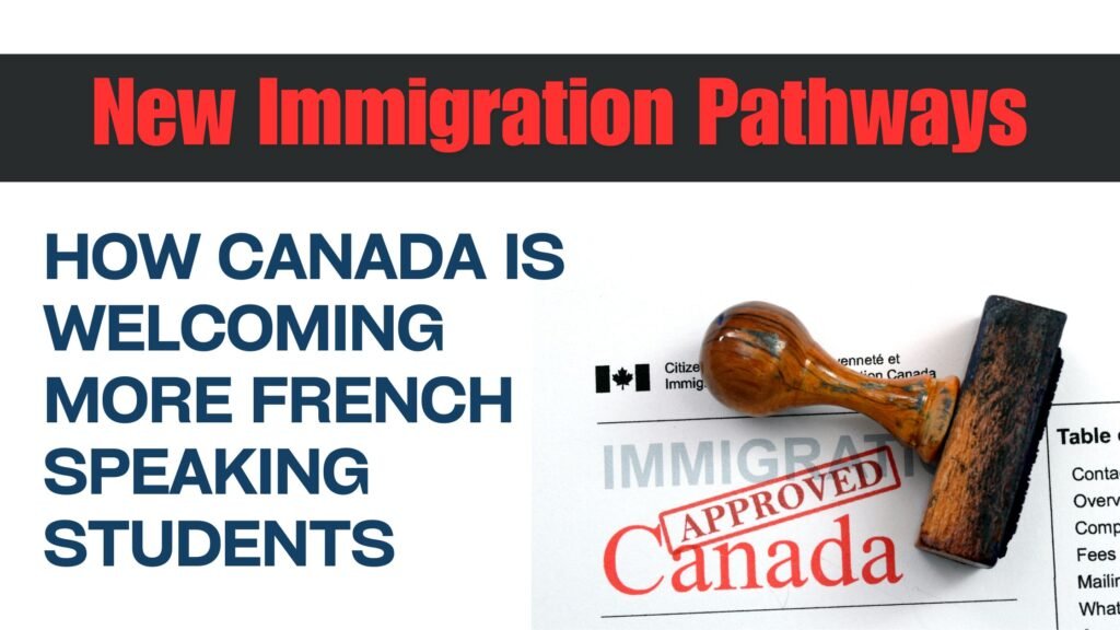 New Immigration Pathways: How Canada is Welcoming More French-Speaking Students