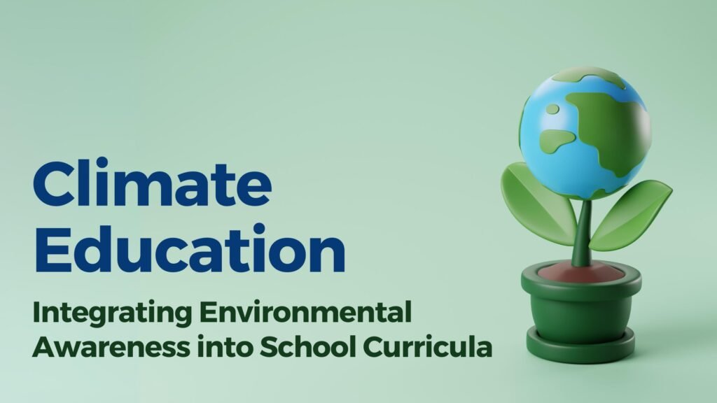 Climate Education: Integrating Environmental Awareness into School Curriculam