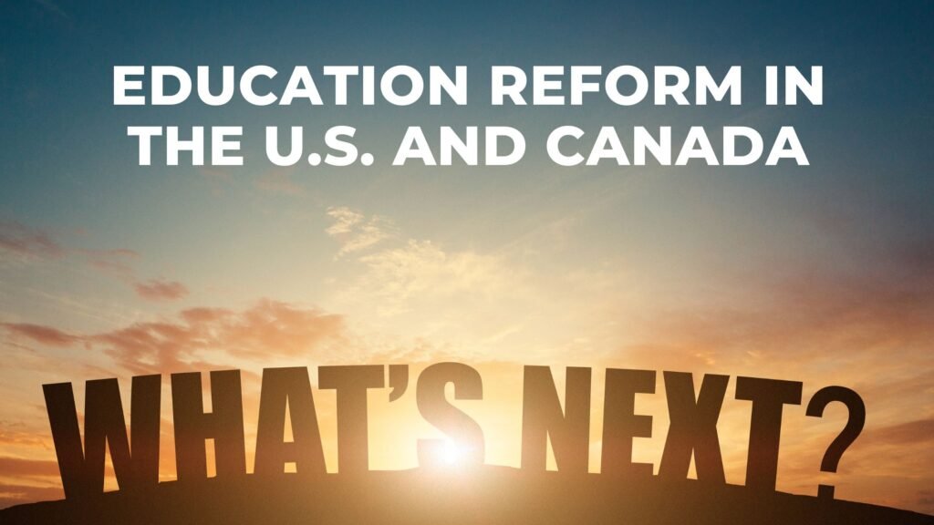 Education Reform in the U.S. and Canada: What’s Next?