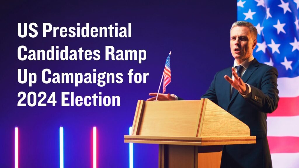 US Presidential Candidates Ramp Up Campaigns for 2024 Election