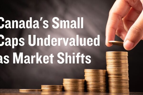 Canada's Small Caps Undervalued as Market Shifts