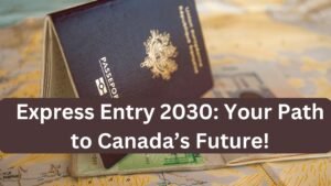 Express Entry 2030: Navigating Canada’s Immigration Pathway in the Next Decade