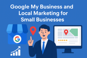 Google My Business and Local Marketing for Small Businesses